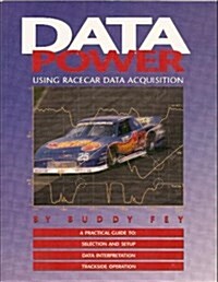 Data Power: Using Racecar Data Acquisition : A Practical Guide to : Selection and Setup Data Interpretation Trackside Operation (Paperback)