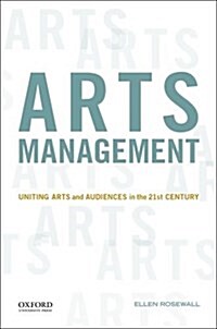 Arts Management: Uniting Arts and Audiences in the 21st Century (Paperback, 1)