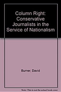 Column Right: Conservative Journalists in the Service of Nationalism (Paperback, First Edition)