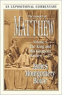 The Gospel of Matthew: Volume 1: The King and His Kingdom, Matthew 1-17 (Expositional Commentary) (Hardcover)