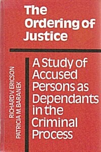 The Ordering of Justice: A Study of Accused Persons As Dependants in the Criminal Process (Canadian Studies in Criminology, 6) (Hardcover, 0)