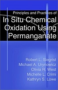 Principles and Practices of in Situ Chemical Oxidation Using Permanganate (Hardcover)