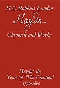 Haydn: The Years of The Creation, 1796-1800 (Haydn : Chronicle and Works) (Hardcover)
