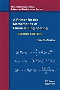 A Primer For The Mathematics Of Financial Engineering, Second Edition (Financial Engineering Advanced Background Series) (Paperback)