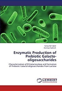 Enzymatic Production of Prebiotic Galacto-Oligosaccharides (Paperback)