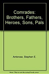 Comrades: Brothers, Fathers, Heroes, Sons, Pals (Prebound, Turtleback Scho)