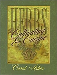 Herbs : Cultivating & Cuisine (Hardcover)