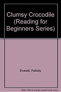Clumsy Crocodile (Reading for Beginners Series) (Library Binding)