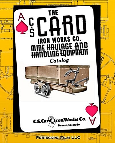 The C.S. Card Iron Works Co. Mine Haulage and Handling Equipment Catalog (Paperback)