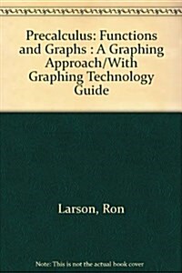 Precalculus: Functions and Graphs : A Graphing Approach/With Graphing Technology Guide (Hardcover, Tch)