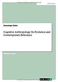 Cognitive Anthropology: Its Evolution and Contemporary Relevance (Paperback)