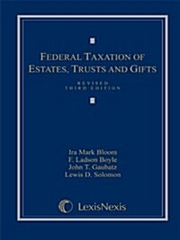 Federal Taxation of Estates, Trusts and Gifts: Cases, Problems and Materials (Hardcover, Revised Third)