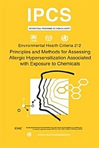 Principles and Methods for Assessing Allergic Hypersensitization Associated with Exposure to Chemicals: Environmental Health Criteria Series No. 212 (Paperback)