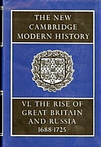 The New Cambridge Modern History, Vol. 6: The Rise of Great Britain and Russia, 1688-1715/25 (Hardcover, 0)