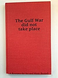 The Gulf War Did Not Take Place (Hardcover)