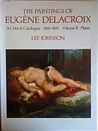 The Paintings of Eugène Delacroix: Volumes I & II (v. 1 & 2) (Hardcover)