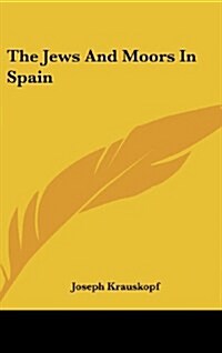 The Jews And Moors In Spain (Hardcover)