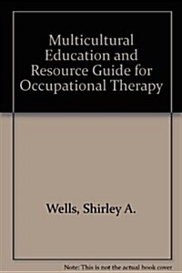 A Multicultural Education and Resource Guide for Occupational Therapy Educators and Practitioners (Paperback)