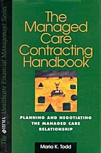 Managed Care Contracting Handbook: Planning and Negotiating the Managed Care Relationship (Hfma Healthcare Financial Management Series) (Hardcover, 1)