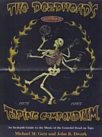 The Deadheads Taping Compendium, VOLUME II: An In-Depth Guide to the Music of the Grateful Dead on Tape, 1975-1985 (Paperback, 1st)
