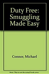 Duty Free: Smuggling Made Easy (Paperback, First Edition)