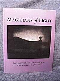 Magicians of Light: Photographs from the Collection of the National Gallery of Canada (Paperback, y First edition)