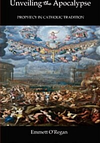 Unveiling the Apocalypse: Prophecy in Catholic Tradition (Paperback)