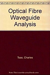 Optical Fibre Waveguide Analysis (Hardcover, First Edition)