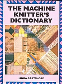 The Machine Knitters Dictionary (Machine knitting paperback) (Paperback)