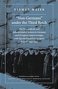 Non-Germans under the Third Reich: The Nazi Judicial and Administrative System in Germany and Occupied Eastern Europe, with Special Regard to ... (U (Hardcover)