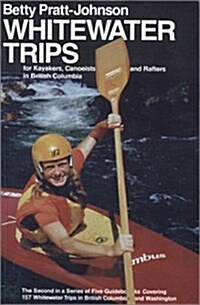 Whitewater Trips for Kayakers, Canoeists, and Rafters in British Columbia (Paperback)