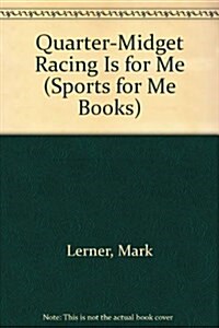 Quarter-Midget Racing Is for Me (Sports for Me Books) (Library Binding)