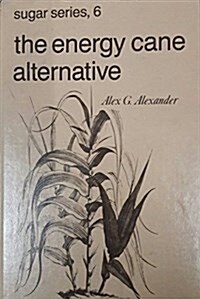 The Energy Cane Alternative (Sugar Series) (Hardcover)