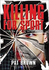 Killing for Sport: Inside the Minds of Serial Killers (Hardcover)