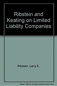 Ribstein and Keating on Limited Liability Companies (4 Volume Set) (Ring-bound)