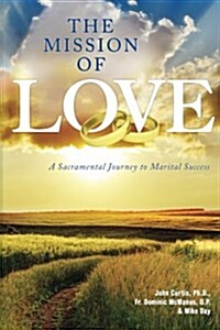 The Mission of Love: A Sacramental Journey to Marital Success (Paperback)