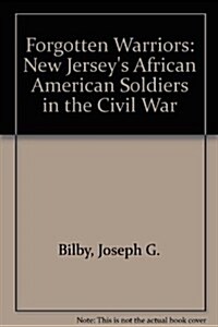 Forgotten Warriors: New Jerseys African American Soldiers in the Civil War (Paperback)