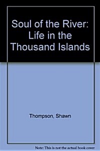 Soul of the River: Life in the Thousand Islands (Perfect Paperback)