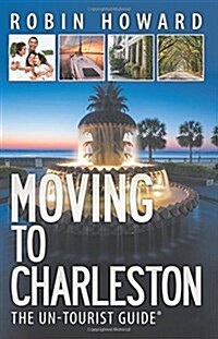 Moving to Charleston: The Un-Tourist Guide (Paperback)