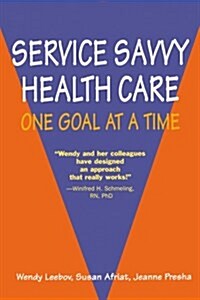 Service Savvy Health Care: One Goal at a Time (Paperback, 0)