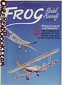 Frog Model Aircraft 1932-1976: The Complete History of the Flying Aircraft & the Plastic Kits (Hardcover, First Edition)