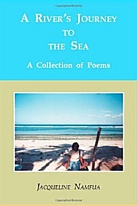 A Rivers Journey to the Sea - A Collection of Poems (Paperback)