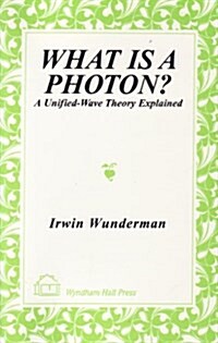 What Is A Photon?: A Unified-Wave Theory Explained (Paperback)