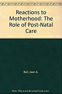 Reactions to Motherhood: The Role of Post-Natal Care (Hardcover)