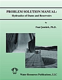 Hydraulics of Dams and Reservoirs Solution Manual (Paperback)