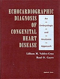 Echocardiographic Diagnosis of Congenital Heart Disease: An Embryologic and Anatomic Approach (Hardcover)