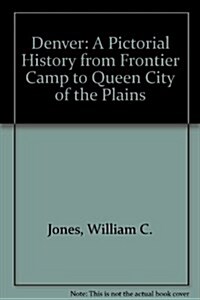 Denver: A Pictorial History from Frontier Camp to Queen City of the Plains, 3rd Edition (Paperback, 3 Sub)