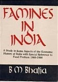 Famines in India: A Study in Some Aspects of the Economic History of India With Special Reference to Food Problem, 1860-1990 (Hardcover, 3rd)