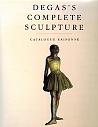Degass Complete Sculpture: A Catalogue Raisonné. (Hardcover, Revised)