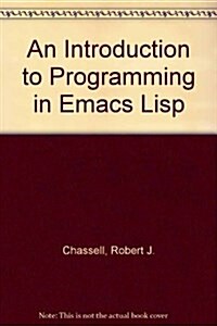 An Introduction to Programming in Emacs Lisp (Paperback, 2nd)